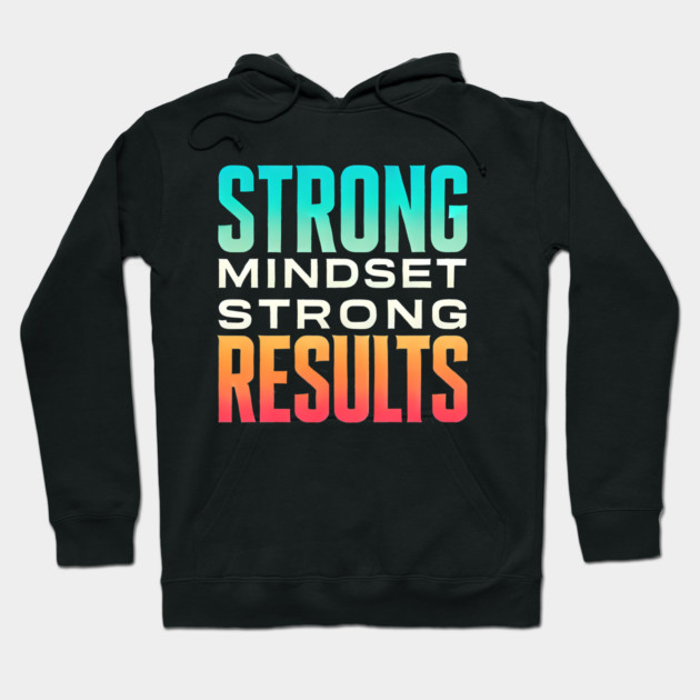 Motivational Quote Strong Mindset, Strong Results Hoodie by logiamerch