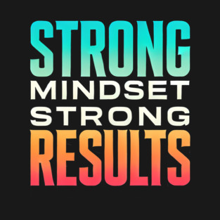 Motivational Quote Strong Mindset, Strong Results T-Shirt