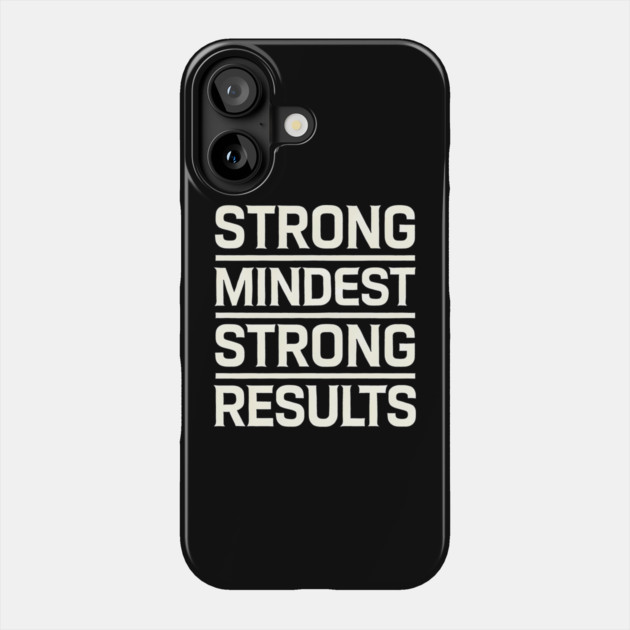 Motivational Quote Strong Mindset, Strong Results Phone Case by logiamerch