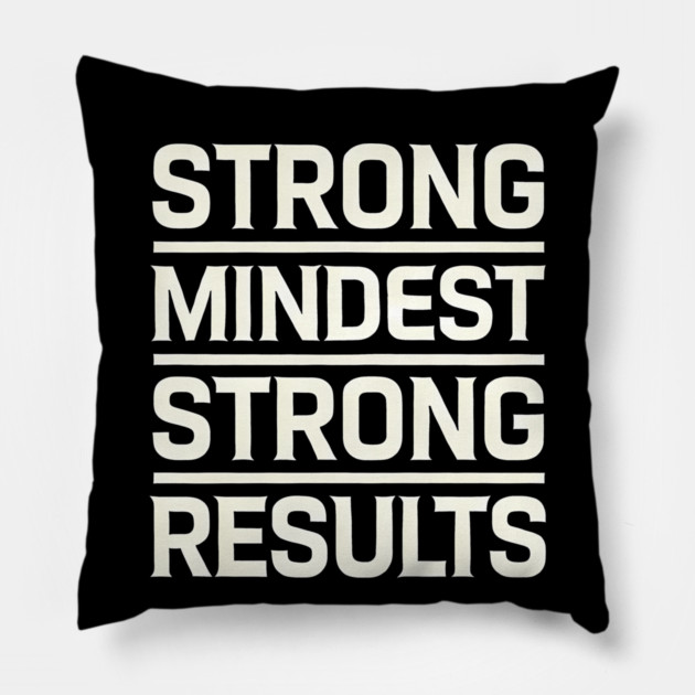 Motivational Quote Strong Mindset, Strong Results Pillow by logiamerch