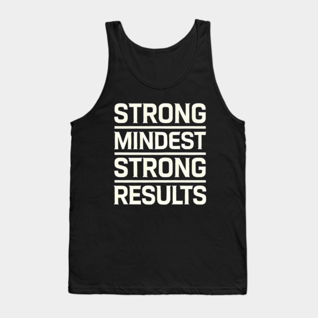 Motivational Quote Strong Mindset, Strong Results Tank Top by logiamerch