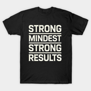 Motivational Quote Strong Mindset, Strong Results T-Shirt