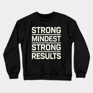 Motivational Quote Strong Mindset, Strong Results Crewneck Sweatshirt