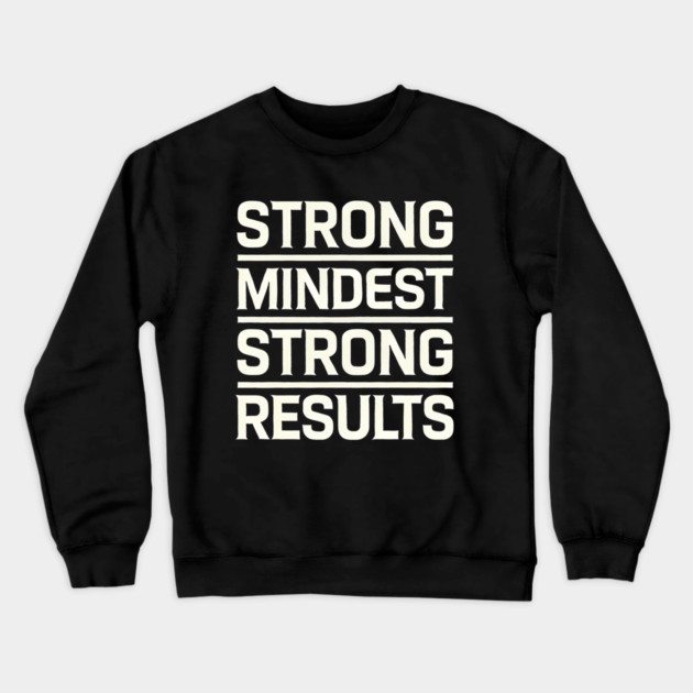Motivational Quote Strong Mindset, Strong Results Crewneck Sweatshirt by logiamerch