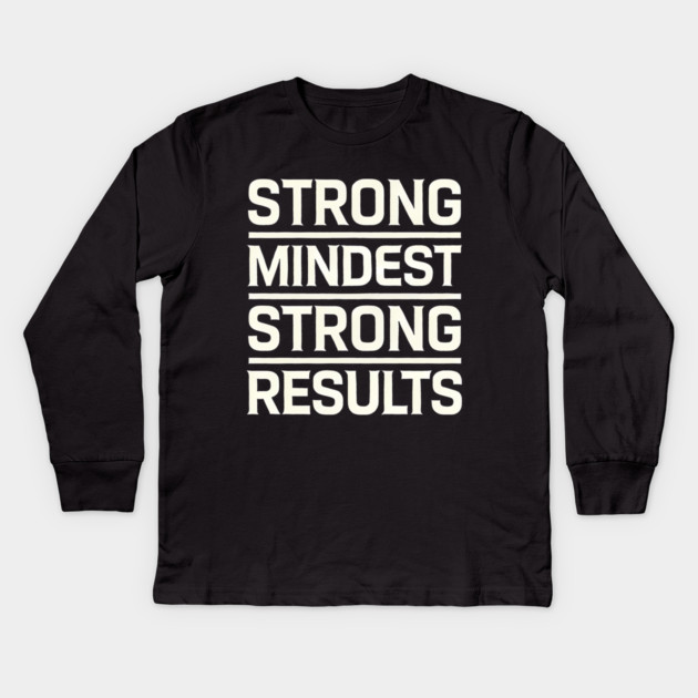 Motivational Quote Strong Mindset, Strong Results Kids Long Sleeve T-Shirt by logiamerch