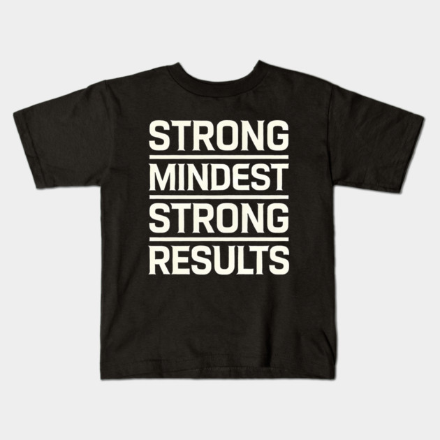 Motivational Quote Strong Mindset, Strong Results Kids T-Shirt by logiamerch