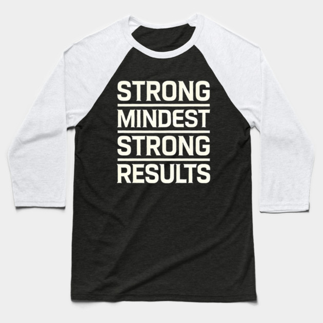 Motivational Quote Strong Mindset, Strong Results Baseball T-Shirt by logiamerch
