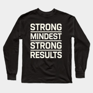 Motivational Quote Strong Mindset, Strong Results Long Sleeve T-Shirt