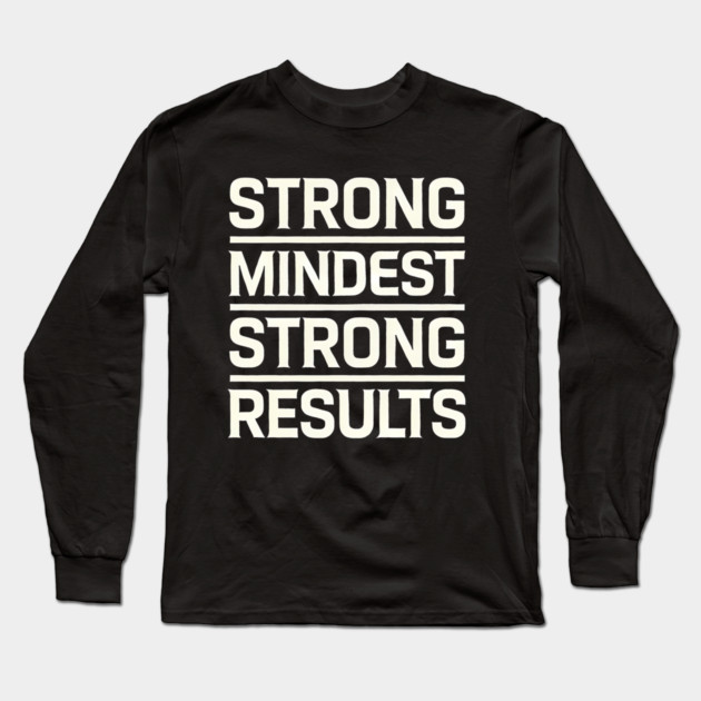Motivational Quote Strong Mindset, Strong Results Long Sleeve T-Shirt by logiamerch