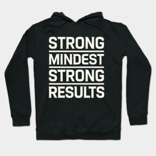 Motivational Quote Strong Mindset, Strong Results Hoodie