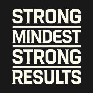 Motivational Quote Strong Mindset, Strong Results T-Shirt