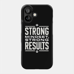 Motivational Quote Strong Mindset, Strong Results Phone Case
