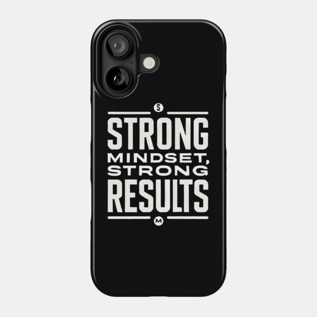 Motivational Quote Strong Mindset, Strong Results Phone Case by logiamerch