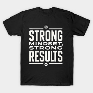 Motivational Quote Strong Mindset, Strong Results T-Shirt