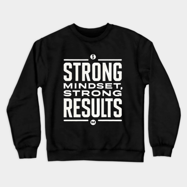 Motivational Quote Strong Mindset, Strong Results Crewneck Sweatshirt by logiamerch
