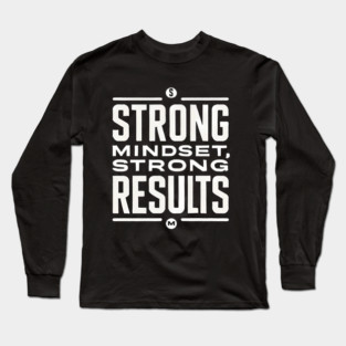 Motivational Quote Strong Mindset, Strong Results Long Sleeve T-Shirt