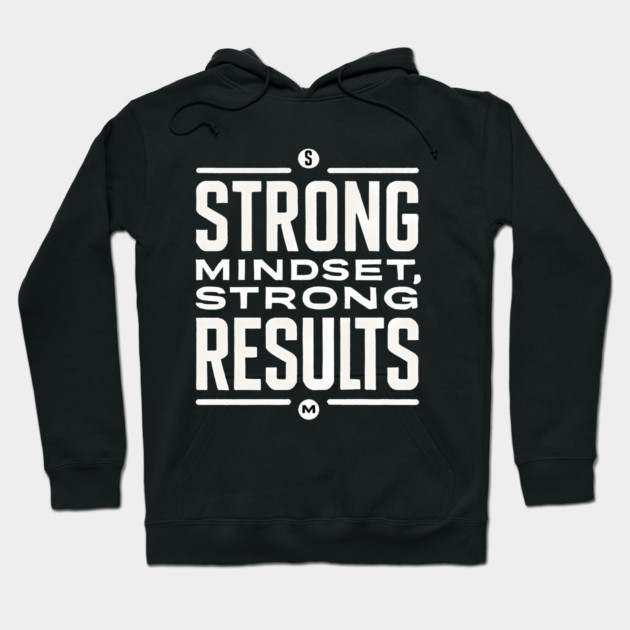 Motivational Quote Strong Mindset, Strong Results Hoodie by logiamerch