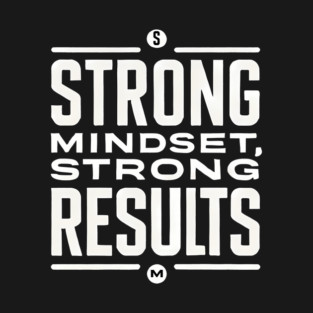 Motivational Quote Strong Mindset, Strong Results T-Shirt