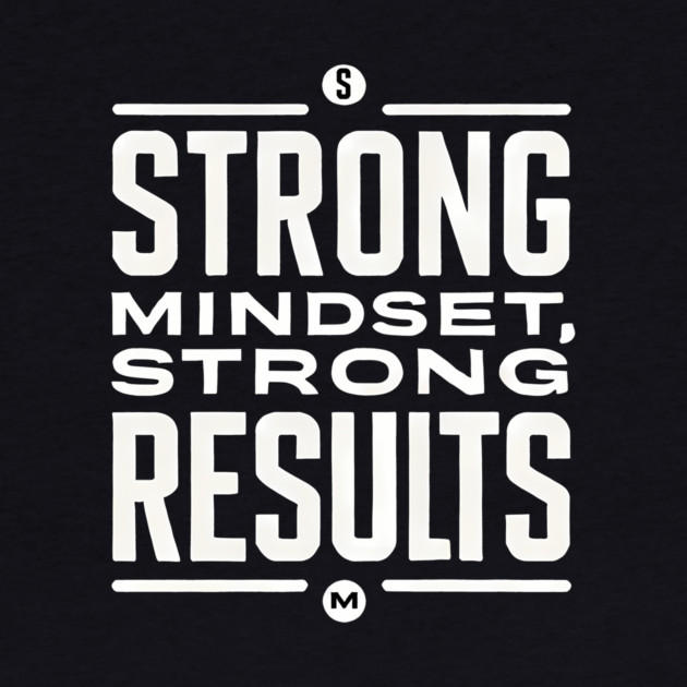 Motivational Quote Strong Mindset, Strong Results by logiamerch