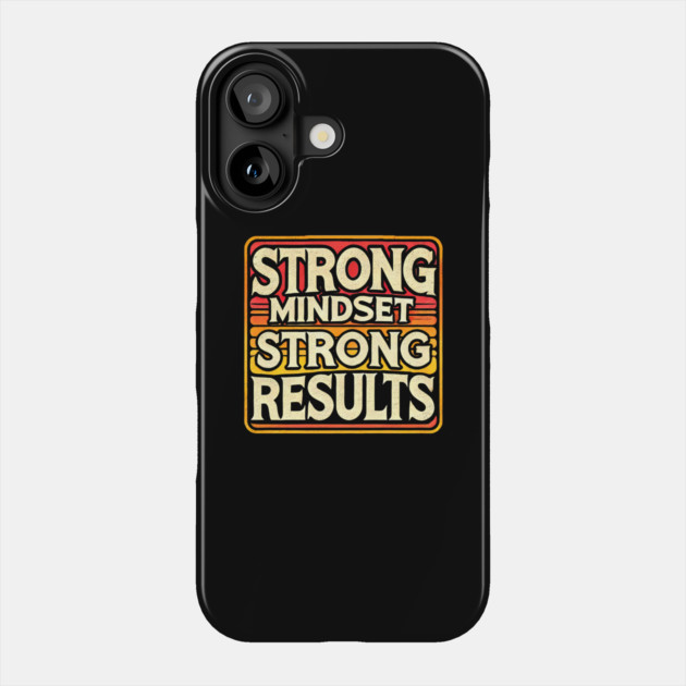 Motivational Quote Strong Mindset, Strong Results Phone Case by logiamerch