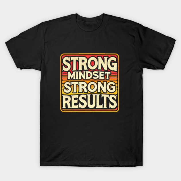Motivational Quote Strong Mindset, Strong Results T-Shirt by logiamerch