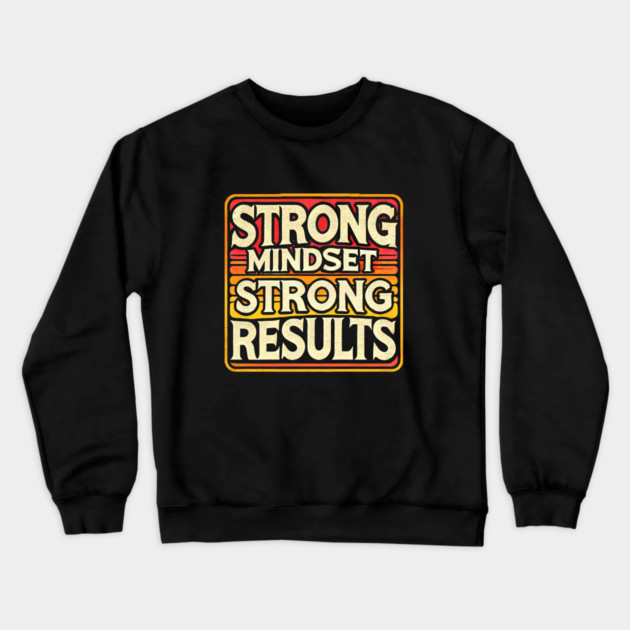 Motivational Quote Strong Mindset, Strong Results Crewneck Sweatshirt by logiamerch