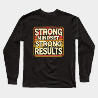 Motivational Quote Strong Mindset, Strong Results Long Sleeve T-Shirt