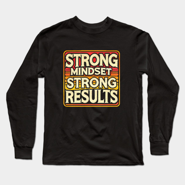 Motivational Quote Strong Mindset, Strong Results Long Sleeve T-Shirt by logiamerch