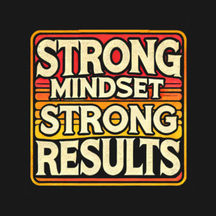 Motivational Quote Strong Mindset, Strong Results T-Shirt
