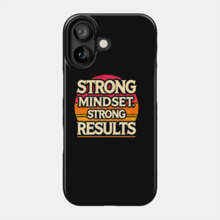 Motivational Quote Strong Mindset, Strong Results Phone Case