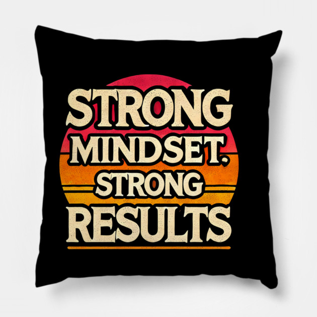 Motivational Quote Strong Mindset, Strong Results Pillow by logiamerch