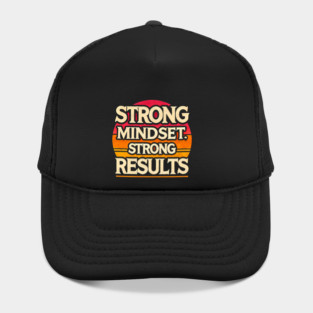 Motivational Quote Strong Mindset, Strong Results Hat