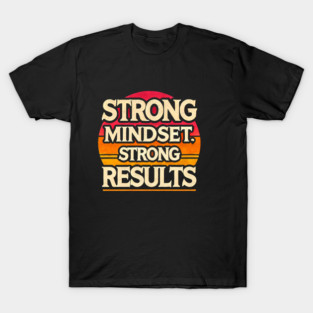 Motivational Quote Strong Mindset, Strong Results T-Shirt