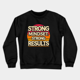 Motivational Quote Strong Mindset, Strong Results Crewneck Sweatshirt