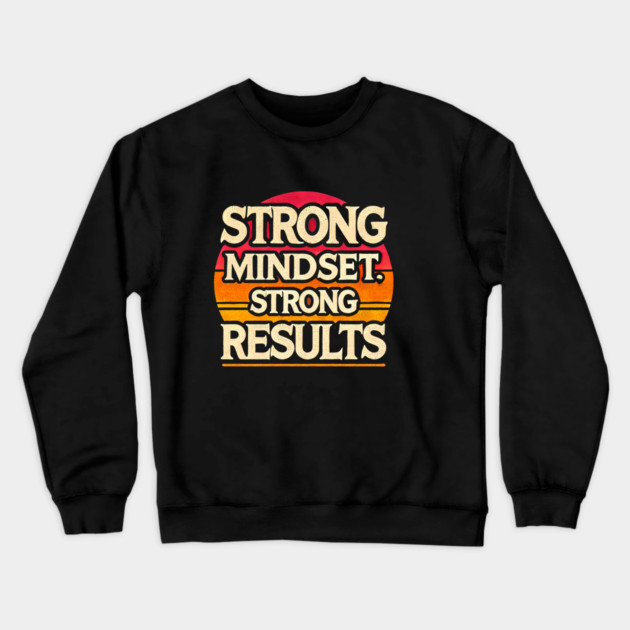 Motivational Quote Strong Mindset, Strong Results Crewneck Sweatshirt by logiamerch