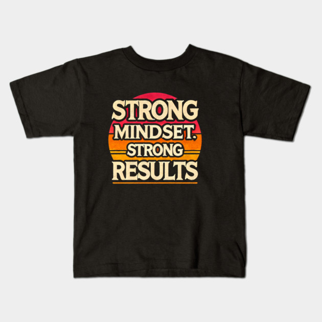 Motivational Quote Strong Mindset, Strong Results Kids T-Shirt by logiamerch
