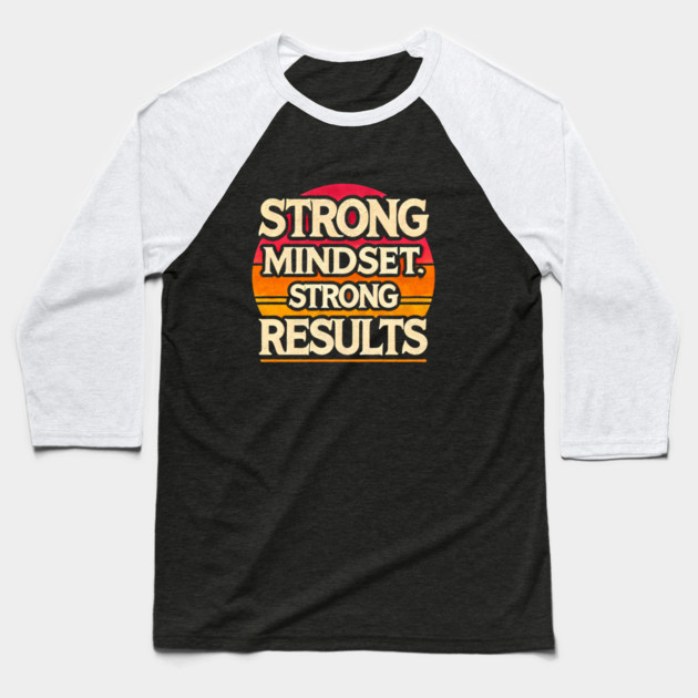 Motivational Quote Strong Mindset, Strong Results Baseball T-Shirt by logiamerch