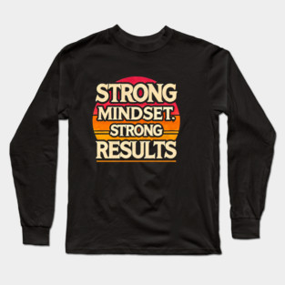Motivational Quote Strong Mindset, Strong Results Long Sleeve T-Shirt