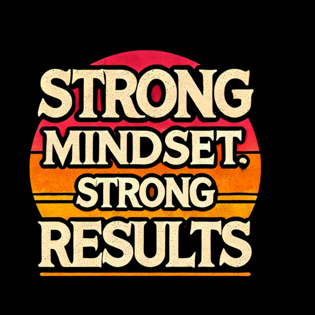 Motivational Quote Strong Mindset, Strong Results by logiamerch