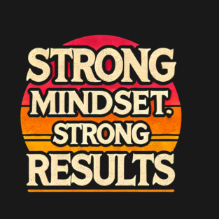 Motivational Quote Strong Mindset, Strong Results T-Shirt