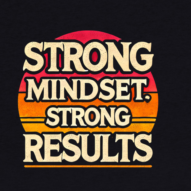 Motivational Quote Strong Mindset, Strong Results by logiamerch
