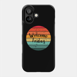 Welcome Friday Phone Case