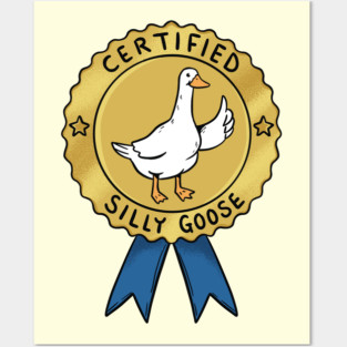 CERTIFIED SILLY GOOSE Posters and Art