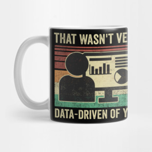 Funny Data Analyst Data Scientist That Wasnt Very Data-Driven Of You Mug