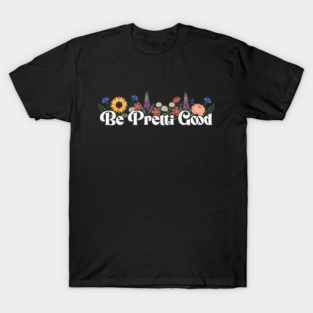 be-pretti-good T-Shirt