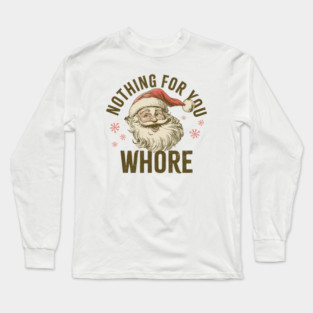 Nothing For You Wh*re Long Sleeve T-Shirt