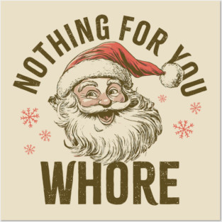 Nothing For You Wh*re Posters and Art