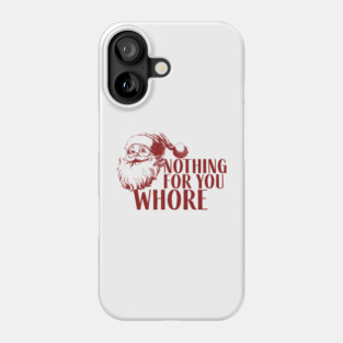 Nothing For You Wh*re Phone Case