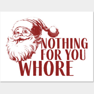 Nothing For You Wh*re Posters and Art