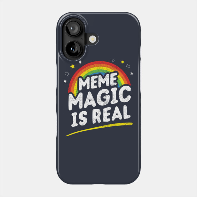 Meme Magic Is Real Phone Case by dumbshirts